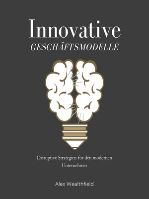 cover image of Innovative Geschäftsmodelle Disruptive Strategien für den modernen Unternehmer
